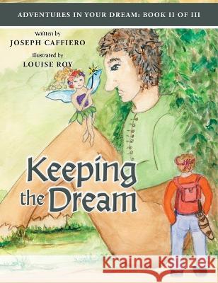 Keeping the Dream / Adventures In Your Dream Book II of III: Book I I of I I I Joseph Caffiero Louise Roy 9781736412930 Joseph a Caffiero - książka