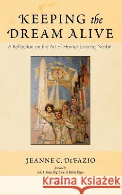 Keeping the Dream Alive Jeanne C Defazio, William David Spencer, Julia C Davis, Olga Soler, Martha Reyes 9781532684296 Resource Publications (CA) - książka