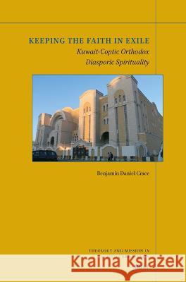 Keeping the Faith in Exile: Kuwait-Coptic Orthodox Diasporic Spirituality Benjamin Daniel Crace 9789004679580 Brill (JL) - książka