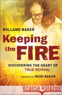 Keeping the Fire: Discovering the Heart of True Revival Rolland Baker Bill Johnson 9780800798147 Chosen Books - książka