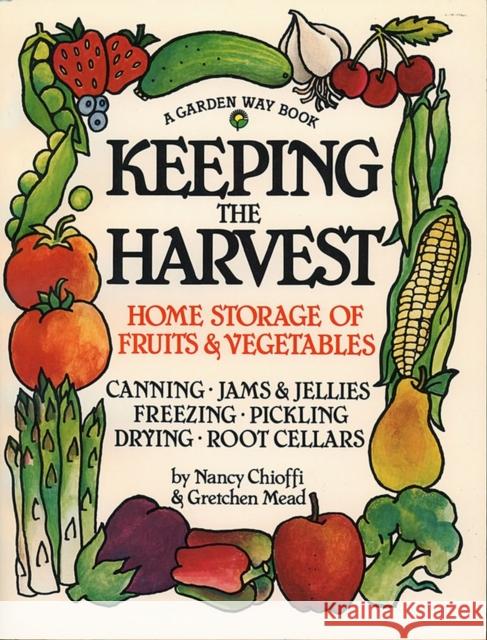 Keeping the Harvest: Discover the Homegrown Goodness of Putting Up Your Own Fruits, Vegetables & Herbs Nancy Chioffi Jill Mason Kim Foster 9780882666501 Storey Publishing - książka