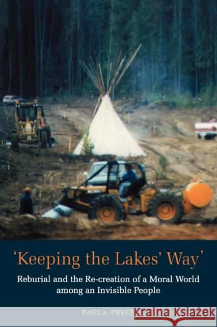 Keeping the Lakes' Way: Reburial and Re-Creation of a Moral World Among an Invisible People Pryce, Paula 9780802082237 University of Toronto Press - książka