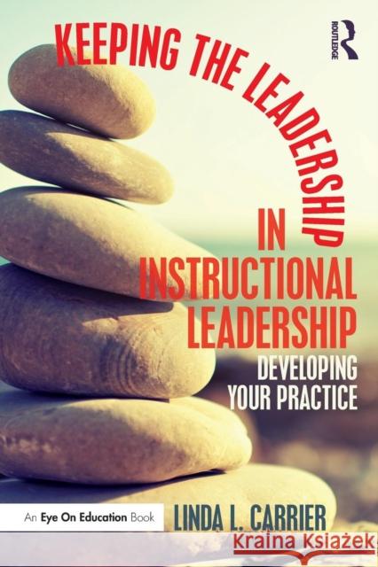 Keeping the Leadership in Instructional Leadership: Developing Your Practice Linda L. Carrier 9781138957800 Routledge - książka