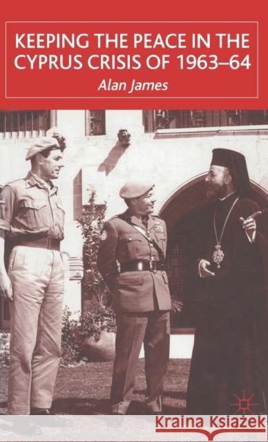 Keeping the Peace in the Cyprus Crisis of 1963-64 Alan James 9780333748572 Palgrave MacMillan - książka