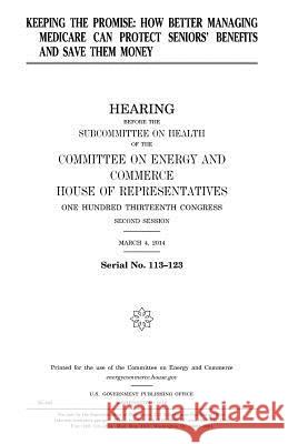 Keeping the promise: how better managing Medicare can protect seniors' benefits and save them money Representatives, United States House of 9781981214396 Createspace Independent Publishing Platform - książka