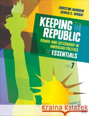 Keeping the Republic: Power and Citizenship in American Politics, THE ESSENTIALS Christine Barbour, Gerald Wright 9781483352749 SAGE Publications Inc - książka