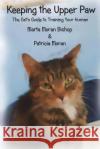 Keeping The Upper Paw: The cats guide to training your human Moran, Patricia 9781939484260 Katmoran Publications