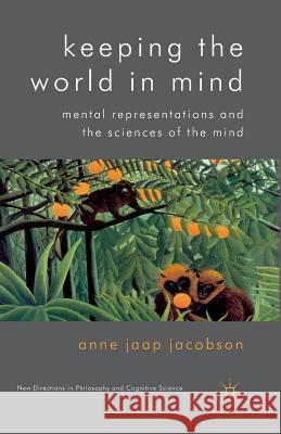 Keeping the World in Mind: Mental Representations and the Sciences of the Mind Jaap Jacobson, Anne 9781349333882 Palgrave Macmillan - książka