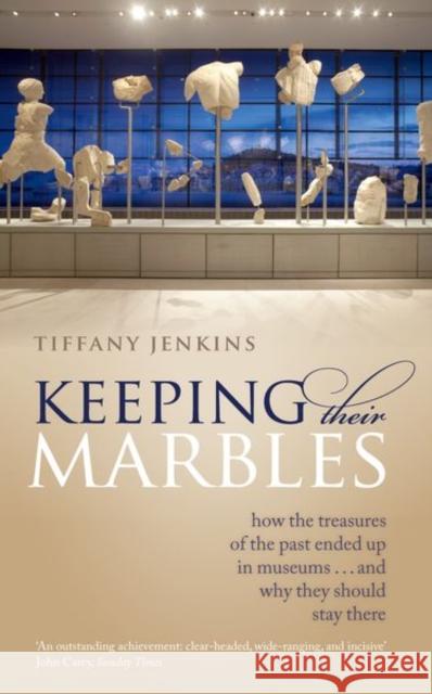 Keeping Their Marbles: How the Treasures of the Past Ended Up in Museums - And Why They Should Stay There Tiffany (Sociologist, writer, and broadcaster) Jenkins 9780198817185 Oxford University Press - książka