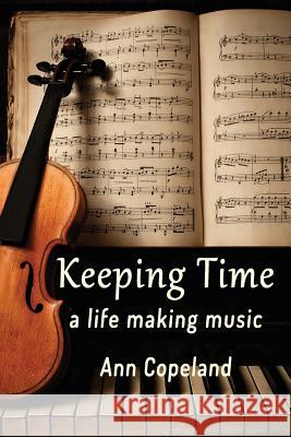 Keeping Time: A Life Making Music Ann Copeland 9781947067554 Shanti Arts LLC - książka