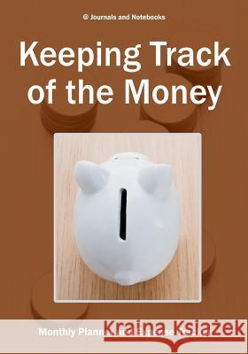 Keeping Track of the Money: Monthly Planner and Expense Tracker @. Journals and Notebooks 9781683264347 Speedy Publishing LLC - książka