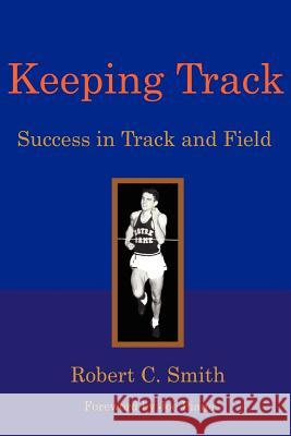 Keeping Track: Success in Track and Field Robert C. Smith Joe Piane 9780972911962 Productivity Publications - książka