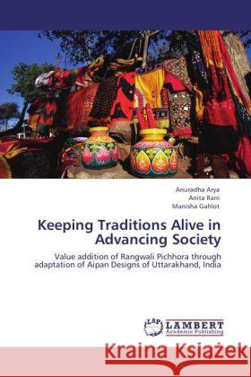 Keeping Traditions Alive in Advancing Society Arya, Anuradha, Rani, Anita, Gahlot, Manisha 9783848430611 LAP Lambert Academic Publishing - książka