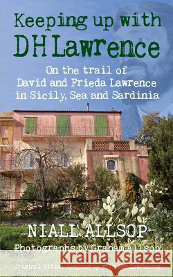 Keeping up with DH Lawrence: On the trail of David and Frieda Lawrence in Sicily, Sea and Sardinia Allsop, Graham 9781453698020 Createspace - książka