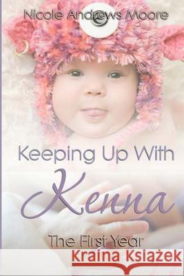 Keeping Up With Kenna The First Year Andrews Moore, Nicole 9781490900773 Createspace Independent Publishing Platform - książka