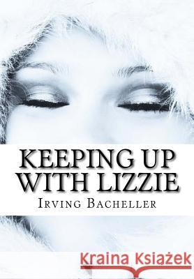 Keeping Up with Lizzie Irving Bacheller 9781518828409 Createspace - książka