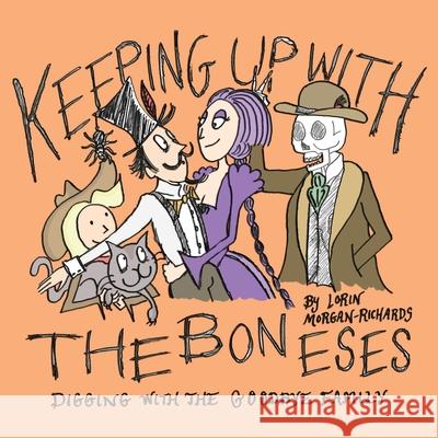 Keeping up with the Boneses: Digging with the Goodbye Family Lorin Morgan-Richards 9781733287999 Raven Above Press - książka
