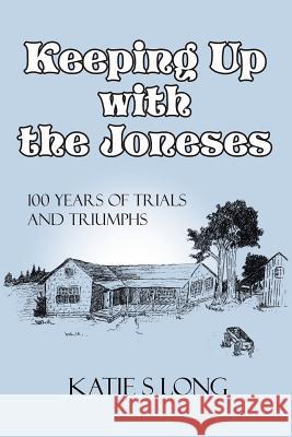 Keeping Up with the Joneses: 100 years of trials and triumphs Long, Katie Sue 9781434312198 Authorhouse - książka
