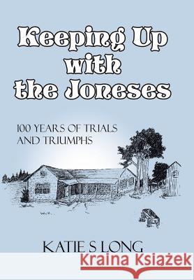 Keeping Up with the Joneses: 100 Years of Trials and Triumphs Long, Katie Sue 9781434312204 Authorhouse - książka