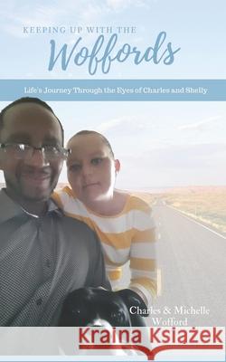 Keeping Up with the Woffords: Life's Journey Through the Eyes of Charles and Shelly Michelle Wofford Charles Wofford 9781082425776 Independently Published - książka