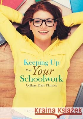 Keeping Up with Your Schoolwork College Daily Planner Daybook Heaven Books 9781683232513 Daybook Heaven Books - książka