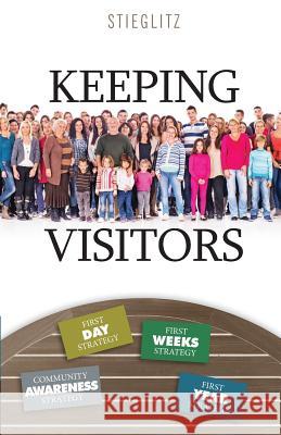 Keeping Visitors: A Systematic Approach to Assimilate Visitors into Your Church Stieglitz, Gil 9780996885508 Principles to Live by - książka