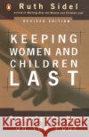 Keeping Women and Children Last: America's War on the Poor, Revised Edition Ruth Sidel 9780140276930 Penguin Books