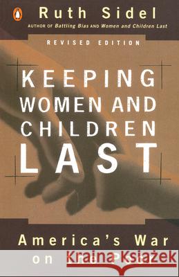 Keeping Women and Children Last: America's War on the Poor, Revised Edition Ruth Sidel 9780140276930 Penguin Books - książka