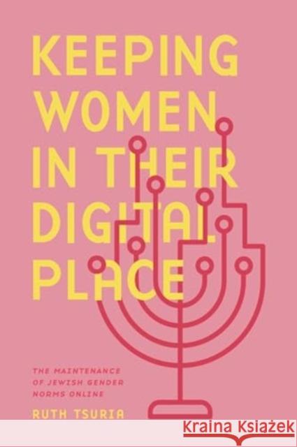 Keeping Women in Their Digital Place: The Maintenance of Jewish Gender Norms Online Ruth (Seton Hall University) Tsuria 9780271097183  - książka