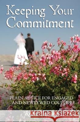 Keeping Your Commitment: Plain Advice for Engaged and Newlywed Couples Risa Pleasant 9781419680137 Booksurge Publishing - książka