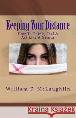 Keeping Your Distance: How To Think, Feel & Act Like A Genius McLaughlin, William F. 9781975846350 Createspace Independent Publishing Platform - książka