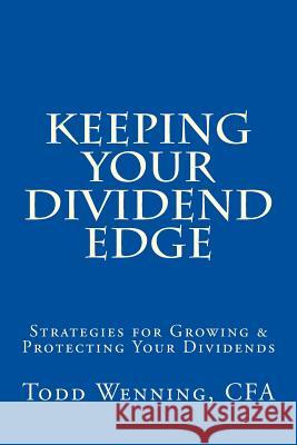 Keeping Your Dividend Edge: Strategies for Growing & Protecting Your Dividends Todd Wennin 9781523756827 Createspace Independent Publishing Platform - książka