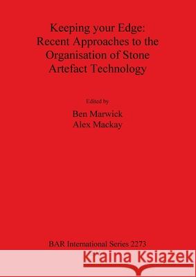 Keeping your Edge - Recent Approaches to the Organisation of Stone Artefact Technology Marwick, Ben 9781407308470 British Archaeological Reports - książka