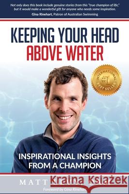 Keeping Your Head Above Water: Inspirational Insights From a Champion Matt Levy 9781922093219 Celebrity Publishers - książka