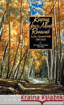 Keeping Your Mind Renewed In Your Spiritual Walk With Christ James E Puckett, Sr 9781591600541 Xulon Press - książka