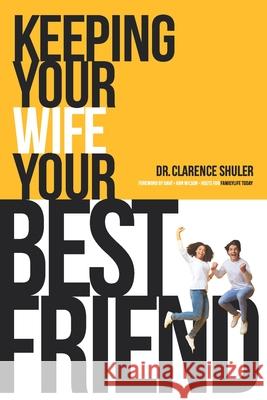 Keeping Your Wife Your Best Friend: A Practical Guide for Husbands Dr Clarence Shuler 9781491237731 Createspace Independent Publishing Platform - książka