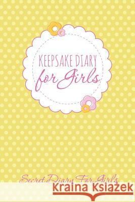 Keepsake Diary for Girls: Secret Diary for Girls Speedy Publishing LLC   9781630226459 Speedy Publishing LLC - książka