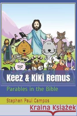 Keez & KiKi Remus: Parables in the Bible Stephen Paul Campos 9781692078874 Independently Published - książka