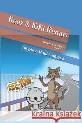 Keez & KiKi Remus: The Tail of Two Roads - Matt. 7:13 Stephen Paul Campos 9781688444362 Independently Published - książka