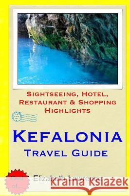 Kefalonia Travel Guide: Sightseeing, Hotel, Restaurant & Shopping Highlights Elizabeth Lawrence 9781511500647 Createspace - książka