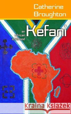Kefani: An African childhood Broughton, Catherine 9781530780501 Createspace Independent Publishing Platform - książka