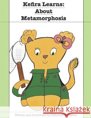 Kefira Learns: About Metamorphosis Rebecca Crompton 9798808541993 Independently Published - książka