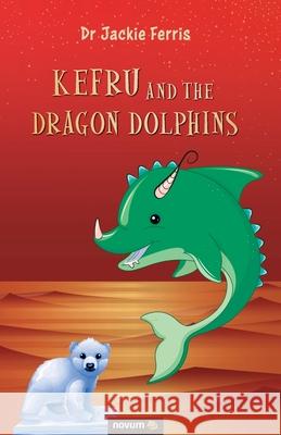 Kefru and the Dragon Dolphins Jackie Ferris 9781642681925 Wsb Publishing, Inc. - książka