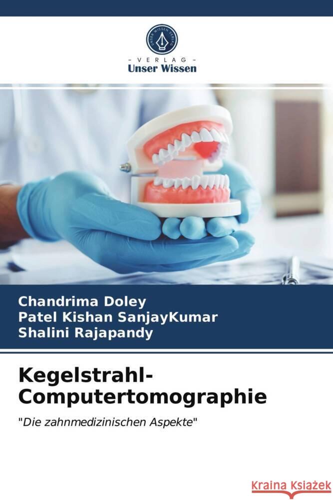 Kegelstrahl-Computertomographie Doley, Chandrima, SanjayKumar, Patel Kishan, Rajapandy, Shalini 9786204012230 Verlag Unser Wissen - książka