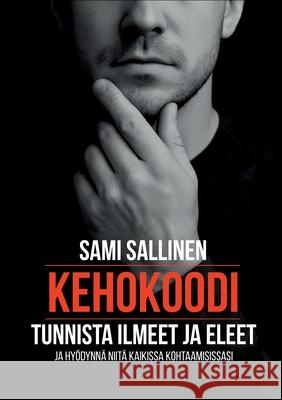 Kehokoodi: Tunnista ilmeet ja eleet ja hy?dynn? niit? kaikissa kohtaamisissasi Sami Sallinen 9789528094586 Bod - Books on Demand - książka