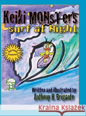 Keiki Monsters Surf at Night... Anthony H. Brigante 9781483614458 Xlibris Us - książka