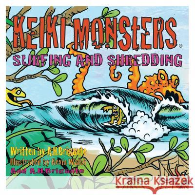 Keiki Monsters Surfing and Shredding! Anthony H. Brigante 9781483671260 Xlibris Corporation - książka