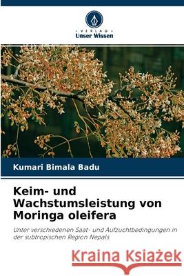 Keim- und Wachstumsleistung von Moringa oleifera Kumari Bimala Badu 9786204124544 Verlag Unser Wissen - książka