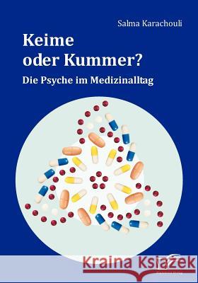 Keime oder Kummer?: Die Psyche im Medizinalltag Karachouli, Salma 9783836661423 Diplomica Verlag Gmbh - książka