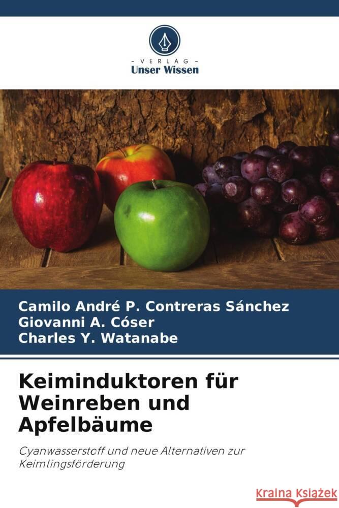 Keiminduktoren für Weinreben und Apfelbäume P. Contreras Sánchez, Camilo André, Cóser, Giovanni A., Watanabe, Charles Y. 9786206441960 Verlag Unser Wissen - książka